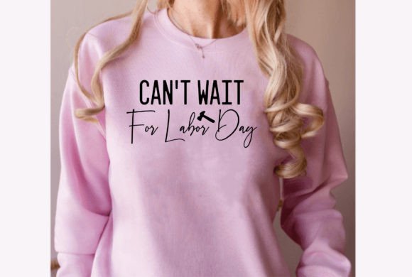 Can't Wait for Labor Day Graphics and T-Shirt Designs