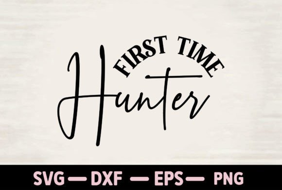 First Time Hunter Graphics for T-Shirt Designs