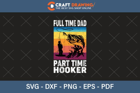 Full Time Dad Part Time Hooker SVG T-Shirt Designs
