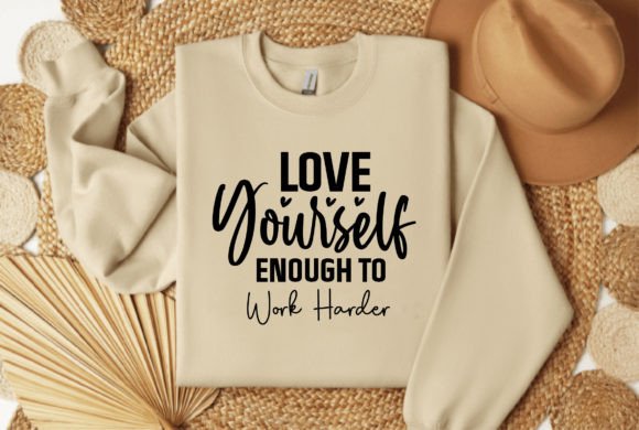 Love Yourself Enough to Work Harder Graphics for T-Shirt Designs