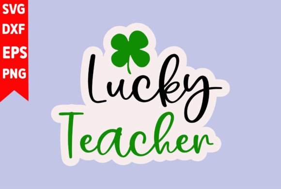 Lucky Teacher Graphics for T-Shirt Designs